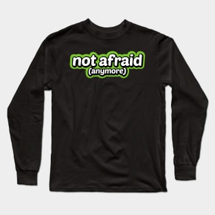 Not Afraid (Anymore) Long Sleeve T-Shirt